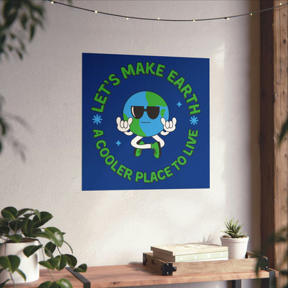 Let's Make Earth a Cooler Place to Live Matte Poster - jaecrece