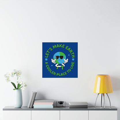 Let's Make Earth a Cooler Place to Live Matte Poster - jaecrece