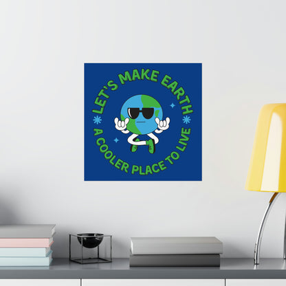 Let's Make Earth a Cooler Place to Live Matte Poster - jaecrece