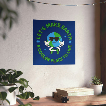 Let's Make Earth a Cooler Place to Live Matte Poster - jaecrece