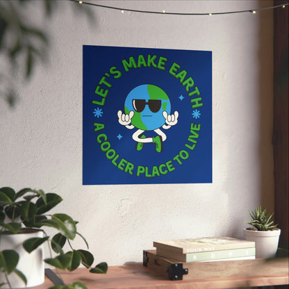 Let's Make Earth a Cooler Place to Live Matte Poster - jaecrece