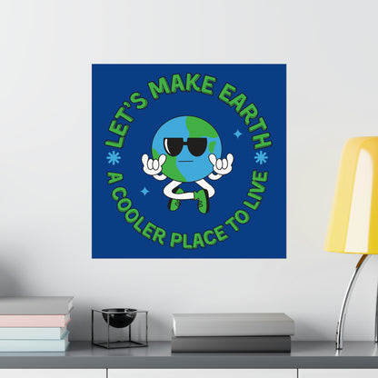 Let's Make Earth a Cooler Place to Live Matte Poster - jaecrece