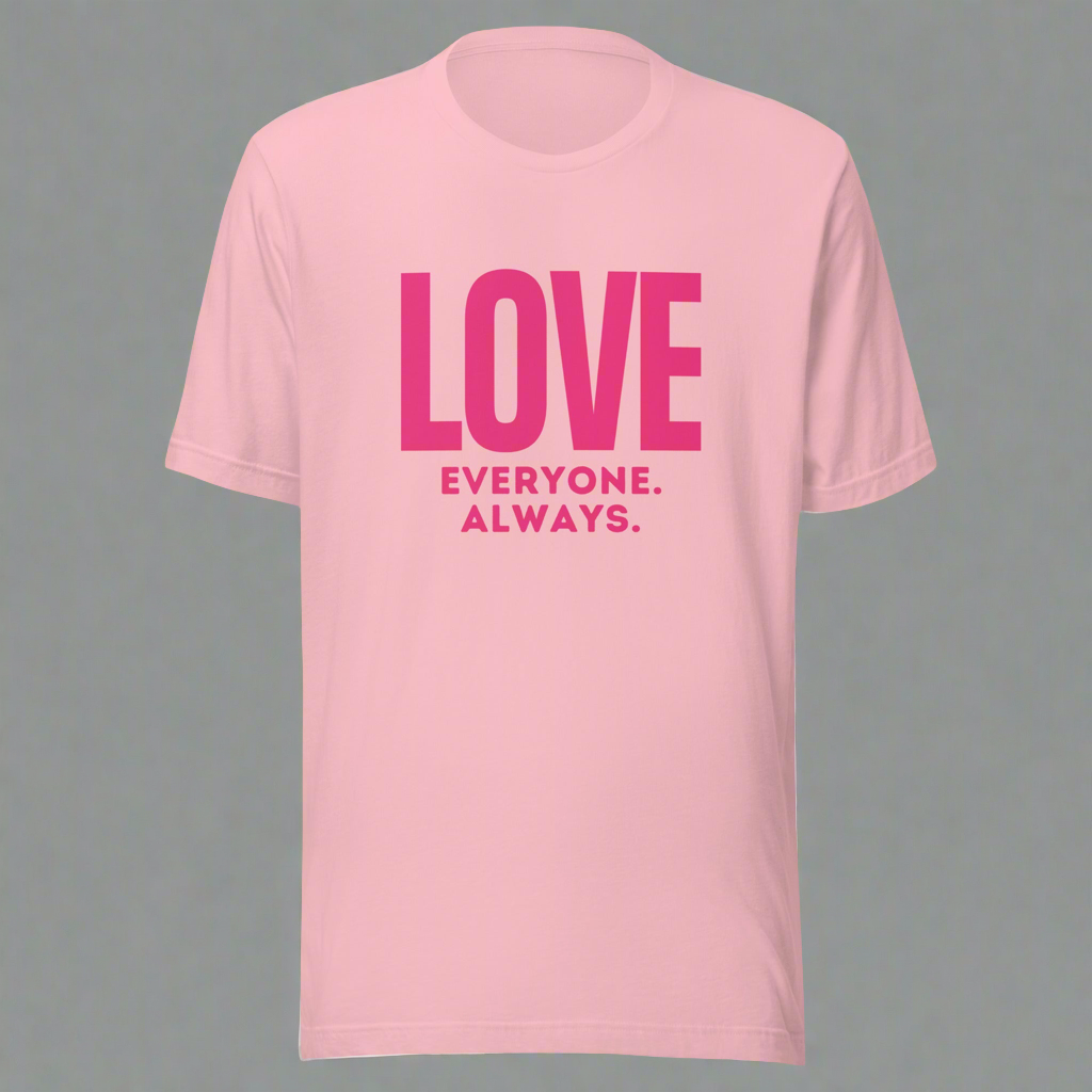 LOVE Everyone. Always. Unisex Adult T-Shirt- Pink