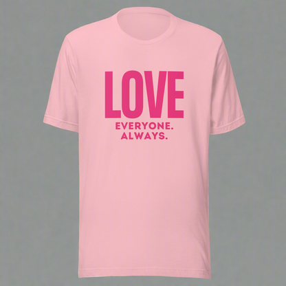 LOVE Everyone. Always. Unisex Adult T-Shirt- Pink