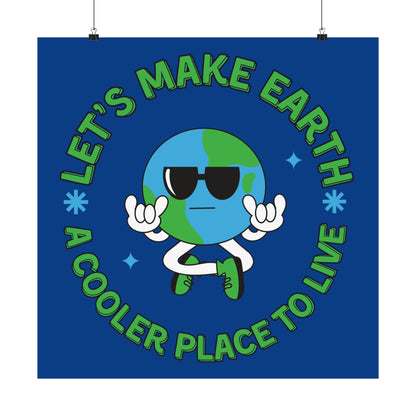 Let's Make Earth a Cooler Place to Live Matte Poster - jaecrece