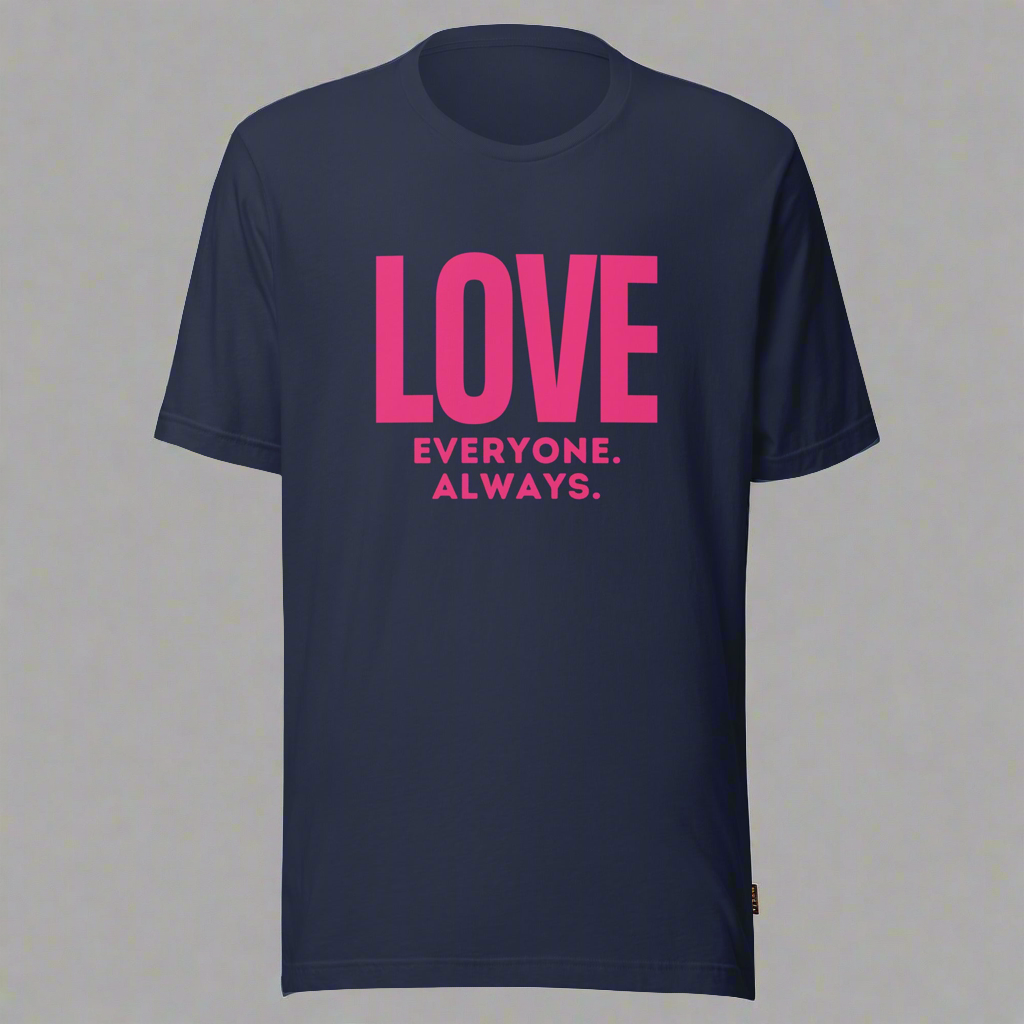 LOVE Everyone. Always. Unisex Adult T-Shirt- Pink