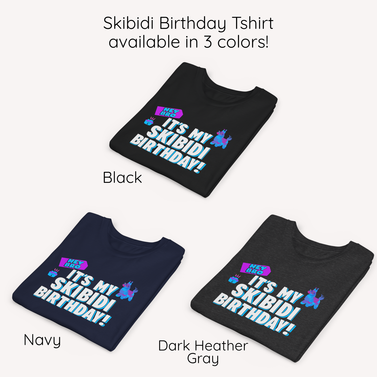 Three folded t-shirts shown on a light gray background with text labels for color options: Black, Navy, and Dark Heather Gray. The shirts all feature a colorful graphic that reads 'SKIBIDI BIRTHDAY!' with a small character illustration. Funny toddler birthday shirt featuring a colorful Skibidi birthday design with Hey Bro It’s My Skibidi Birthday lettering, bright blue accents, and playful graphics on a comfortable toddler graphic tee
