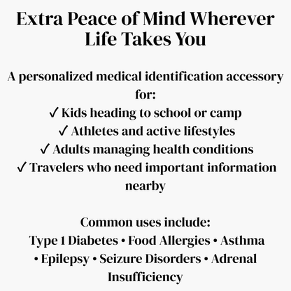 A medical identification accessory with the headline 'Extra Peace of Mind Wherever Life Takes You' and bullet-point text listing uses for kids, athletes, adults, and travelers, plus common conditions such as Type 1 Diabetes, food allergies, asthma, epilepsy, seizure disorders, and adrenal insufficiency.