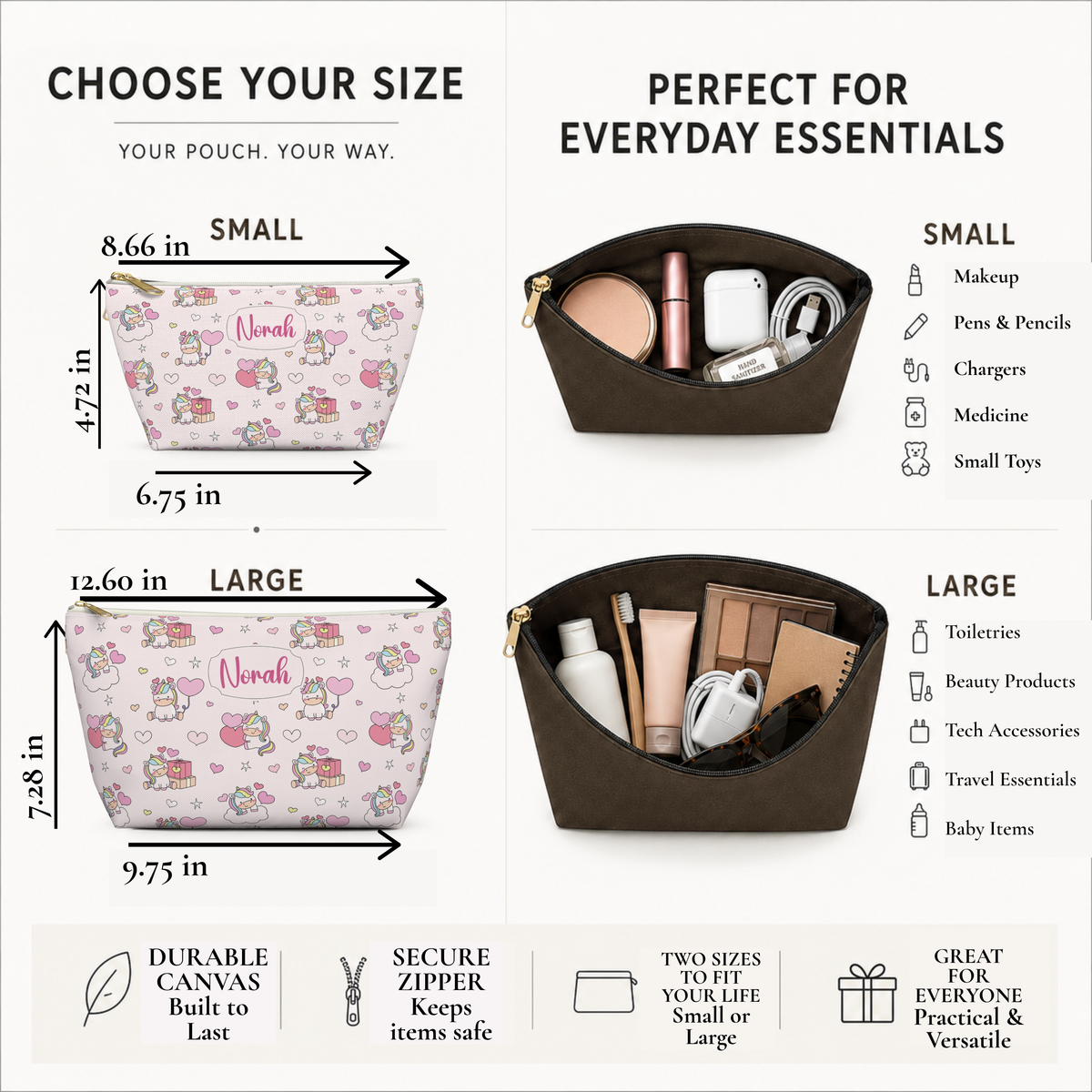 Personalized unicorn zipper pouch size chart showing small and large pouch dimensions, with measurements for length, height and width to help shoppers choose the right size for makeup, toiletries, school supplies and everyday essentials. Custom cutecore makeup bag size chart showing the small pouch at 8.66 inches long by 4.72 inches high by 2.36 inches wide and the large pouch at 11.81 inches long by 6.69 inches high by 2.36 inches wide