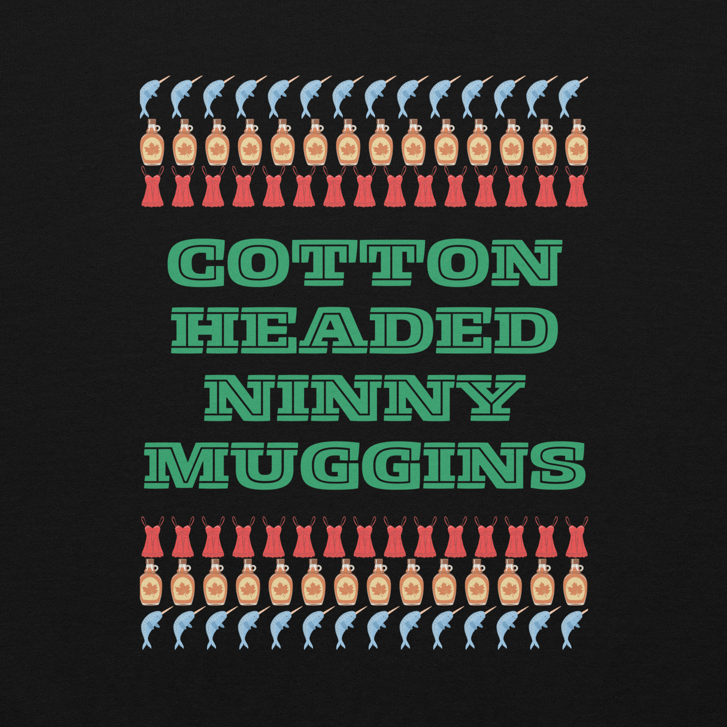 Cotton Headed Ninny Muggins T-Shirt - adult, men women holiday shirt for Elf Movie lovers in Black or white, features words “cotton headed ninny Muggins “ with narwhals, lingerie and maple syrup- all of Buddy the Elf’s favorite things- by jaecrece