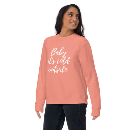 Baby its Cold Outside Unisex Premium Sweatshirt - jaecrece